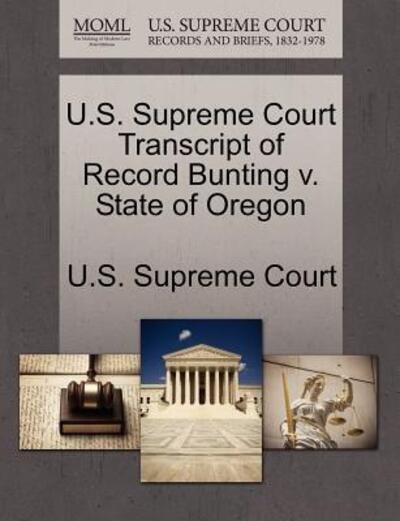 Cover for U S Supreme Court · U.s. Supreme Court Transcript of Record Bunting V. State of Oregon (Taschenbuch) (2011)