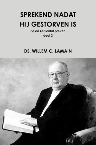 Cover for Ds. Willem C. Lamain · Sprekend Nadat Hij Gestorven is Deel 2 (Taschenbuch) [Dutch edition] (2013)
