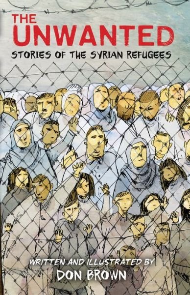 The Unwanted: Stories of the Syrian Refugees - Don Brown - Libros - HarperCollins Publishers Inc - 9781328810151 - 18 de septiembre de 2018