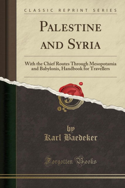 Cover for Karl Baedeker · Palestine and Syria : With the Chief Routes Through Mesopotamia and Babylonis, Handbook for Travellers (Classic Reprint) (Paperback Book) (2018)