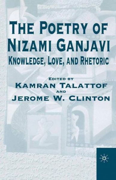 The Poetry of Nizami Ganjavi: Knowledge, Love, and Rhetoric - Na Na - Books - Palgrave Macmillan - 9781349626151 - January 6, 2001