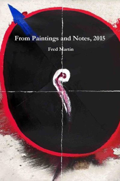 From Paintings and Notes, 2015 - Fred Martin - Books - Lulu.com - 9781365099151 - May 2, 2016