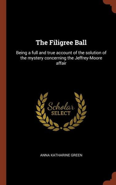 The Filigree Ball - Anna Katharine Green - Książki - Pinnacle Press - 9781374954151 - 26 maja 2017