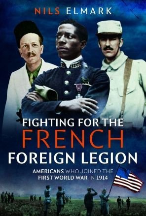 Cover for Nils Elmark · Fighting for the French Foreign Legion: Americans who joined the First World War in 1914 (Hardcover bog) (2023)