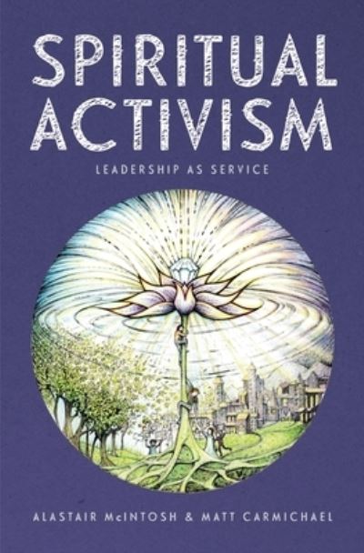 Cover for Alastair McIntosh · Spiritual Activism: Leadership as service (Paperback Book) (2024)