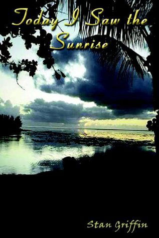 Cover for Stan Griffin · Today I Saw the Sunrise (Hardcover bog) (2002)