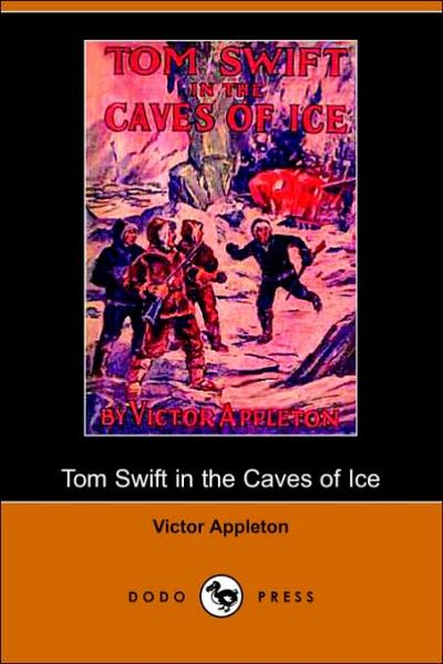 Cover for Victor II Appleton · Tom Swift in the Caves of Ice, Or, the Wreck of the Airship (Dodo Press) (Paperback Book) (2006)