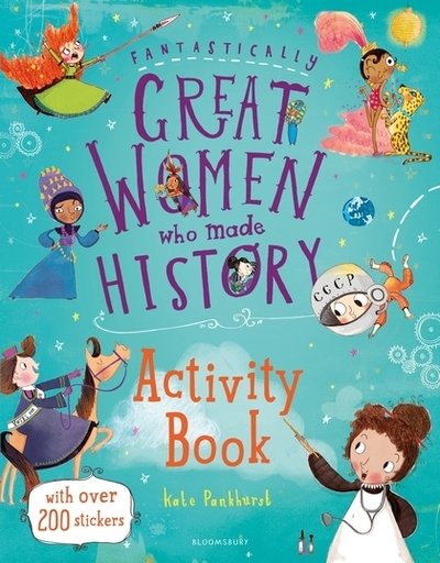 Fantastically Great Women Who Made History Activity Book - Kate Pankhurst - Kirjat - Bloomsbury Publishing PLC - 9781408899151 - torstai 9. elokuuta 2018