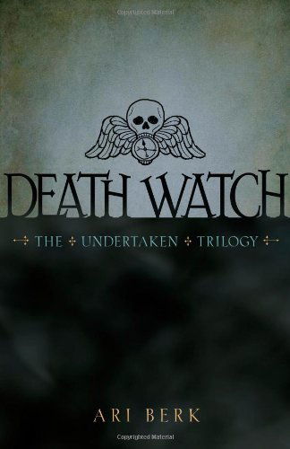 Cover for Ari Berk · Death Watch (The Undertaken Trilogy) (Hardcover Book) [1st Printing edition] (2011)