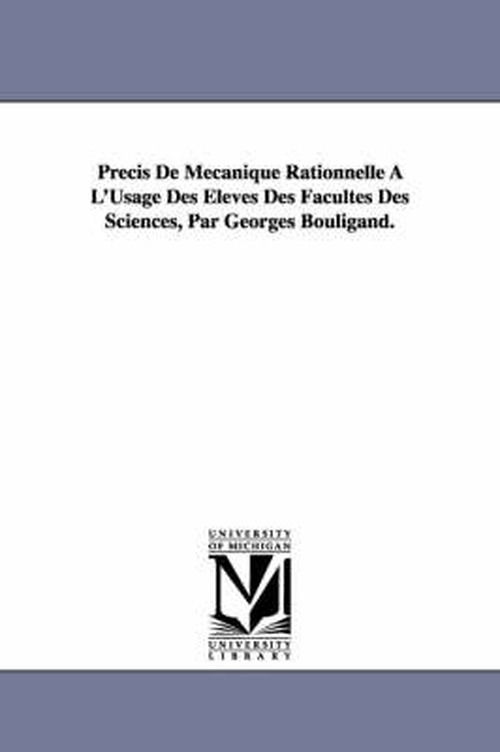 Cover for Georges Bouligand · Precis De Mecanique Rationnelle a L'usage Des Eleves Des Facultes Des Sciences, Par Georges Bouligand. (Paperback Book) (2006)