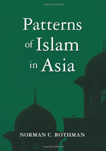 Patterns of Islam in Asia - Norman C. Rothman - Books - BookSurge Publishing - 9781419648151 - March 16, 2013