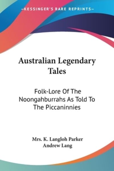Cover for Mrs K Langloh Parker · Australian Legendary Tales: Folk-lore of the Noongahburrahs As Told to the Piccaninnies (Paperback Book) (2006)