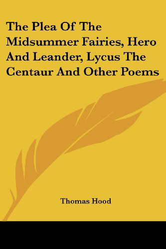 Cover for Thomas Hood · The Plea of the Midsummer Fairies, Hero and Leander, Lycus the Centaur and Other Poems (Taschenbuch) (2007)