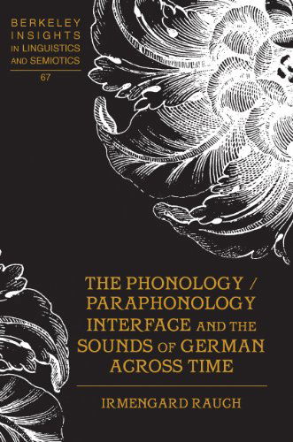 Cover for Irmengard Rauch · The Phonology / Paraphonology Interface and the Sounds of German Across Time - Berkeley Insights in Linguistics and Semiotics (Hardcover Book) [New edition] (2008)