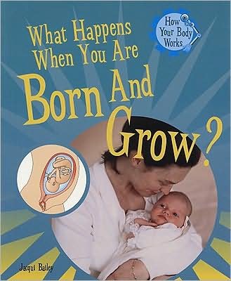 What Happens When You Are Born and Grow? - Jacqui Bailey - Bøger - Rosen Classroom - 9781435826151 - 30. juli 2008