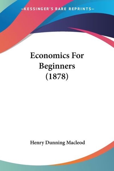 Cover for Henry Dunning Macleod · Economics For Beginners (Paperback Book) (2008)