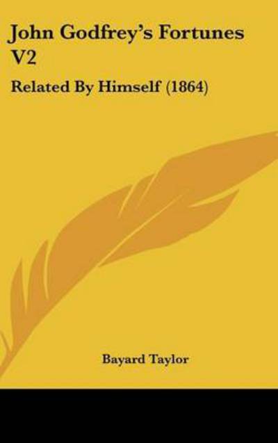 Cover for Bayard Taylor · John Godfrey's Fortunes V2: Related by Himself (1864) (Inbunden Bok) (2008)