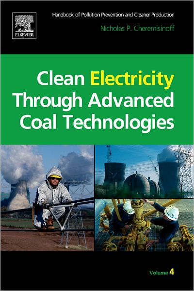 Cover for Cheremisinoff, Nicholas P, Consulting Engineer (Director of Clean Technologies and Pollution Prevention Projects at Princeton Energy Resources International, LLC, Rockville, MD, USA) · Clean Electricity Through Advanced Coal Technologies: Handbook of Pollution Prevention and Cleaner Production (Hardcover Book) (2012)