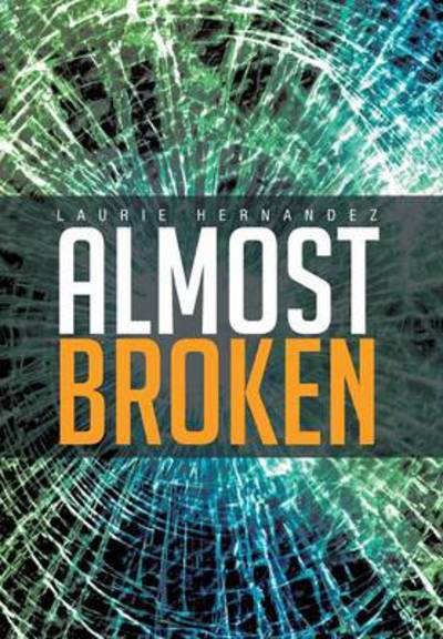 Cover for Laurie Hernandez · Almost Broken (Hardcover Book) (2013)