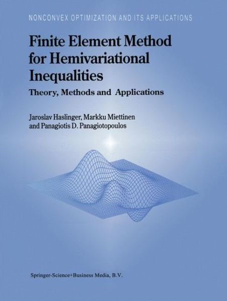 Finite Element Method for Hemivariational Inequalities: Theory, Methods and Applications - Nonconvex Optimization and Its Applications - J. Haslinger - Bøger - Springer-Verlag New York Inc. - 9781441948151 - 10. december 2010