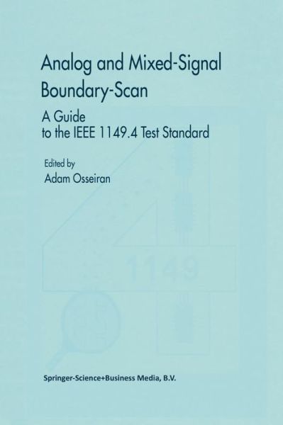 Cover for Adam Osseiran · Analog and Mixed-signal Boundary-scan: a Guide to the Ieee 1149.4 Test Standard (Paperback Bog) [Softcover Reprint of Hardcover 1st Ed. 1999 edition] (2010)
