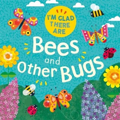 Cover for Tracey Turner · I'm Glad There Are ...: Bees and Other Bugs - I'm Glad There Are ... (Hardcover Book) (2022)