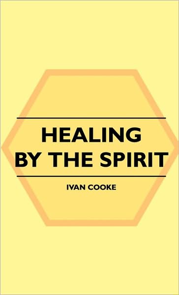 Cover for Ivan Cooke · Healing by the Spirit (Hardcover Book) (2010)