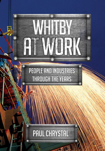 Cover for Paul Chrystal · Whitby at Work: People and Industries Through the Years - At Work (Paperback Book) (2019)