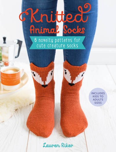 Cover for Riker, Lauren (Author) · Knitted Animal Socks: 6 Novelty Patterns for Cute Creature Socks (Paperback Book) (2018)