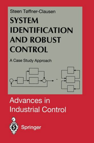 Steen Toffner-Clausen · System Identification and Robust Control: A Case Study Approach - Advances in Industrial Control (Paperback Book) [Softcover reprint of the original 1st ed. 1996 edition] (2011)