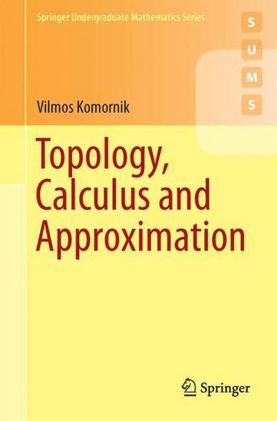 Cover for Vilmos Komornik · Topology, Calculus and Approximation - Springer Undergraduate Mathematics Series (Taschenbuch) [1st ed. 2017 edition] (2017)