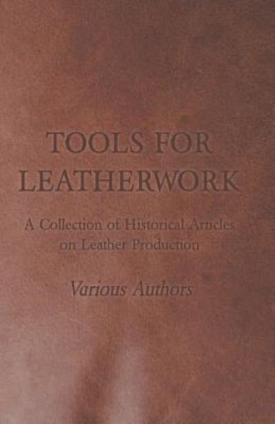 Cover for Tools for Leatherwork - a Collection of Historical Articles on Leather Production (Paperback Book) (2011)