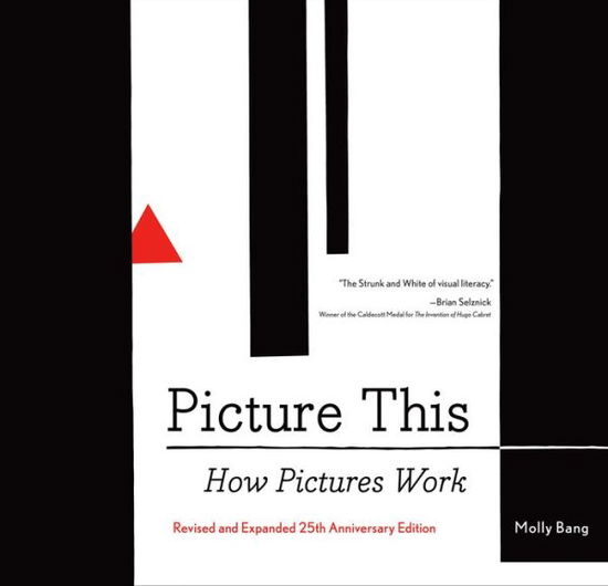 Picture This: How Pictures Work - Molly Bang - Kirjat - Chronicle Books - 9781452135151 - tiistai 16. elokuuta 2016