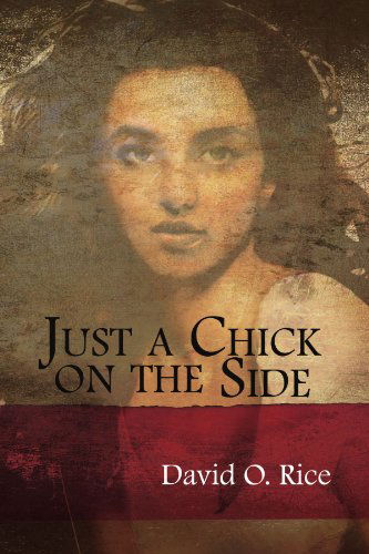 Cover for David O Rice · Just a Chick on the Side (Paperback Book) (2011)