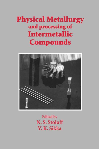 Physical Metallurgy and processing of Intermetallic Compounds - N.S. Stoloff - Books - Springer-Verlag New York Inc. - 9781461285151 - September 30, 2011