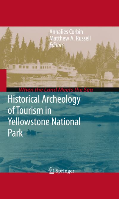 Cover for Annalies Corbin · Historical Archeology of Tourism in Yellowstone National Park - When the Land Meets the Sea (Paperback Book) [2010 edition] (2012)