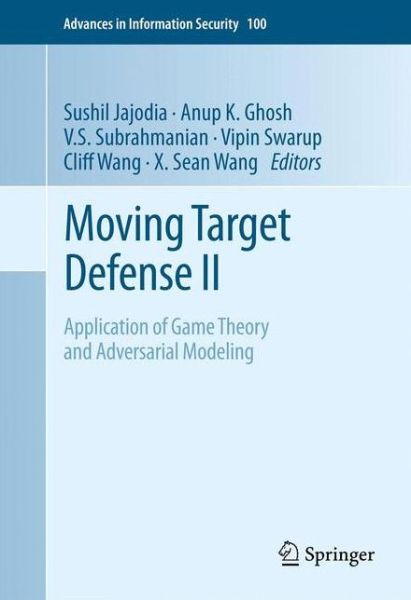 Cover for Sushil Jajodia · Moving Target Defense II: Application of Game Theory and Adversarial Modeling - Advances in Information Security (Inbunden Bok) [2013 edition] (2012)