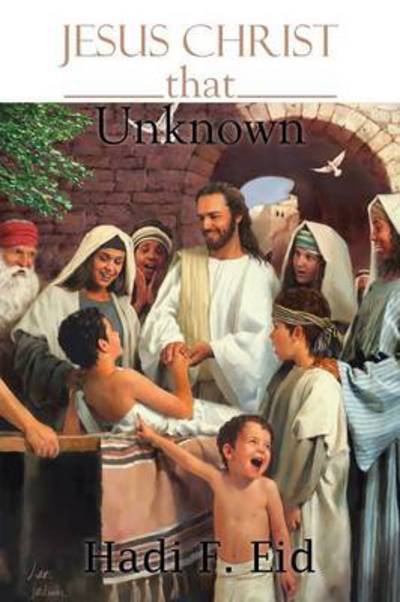 Cover for Hadi F Eid · Jesus Christ That Unknown (Pocketbok) (2013)