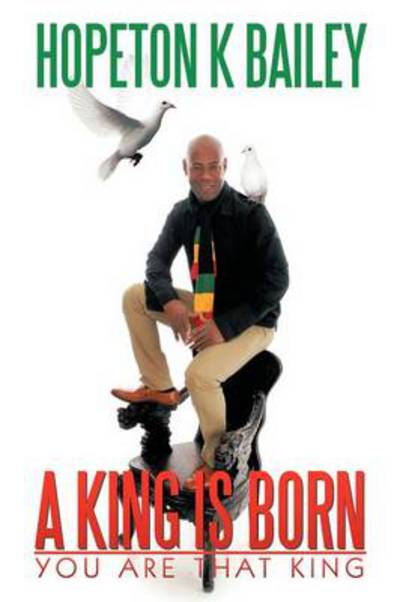 Cover for Hopeton K Bailey · A King is Born: You Are That King (Paperback Book) (2011)