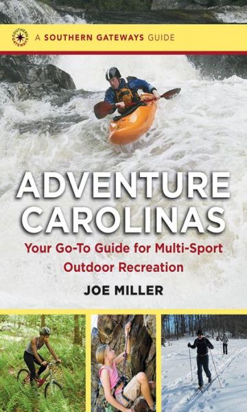 Cover for Joe Miller · Adventure Carolinas: Your Go-To Guide for Multi-Sport Outdoor Recreation - Southern Gateways Guides (Hardcover Book) [New edition] (2014)