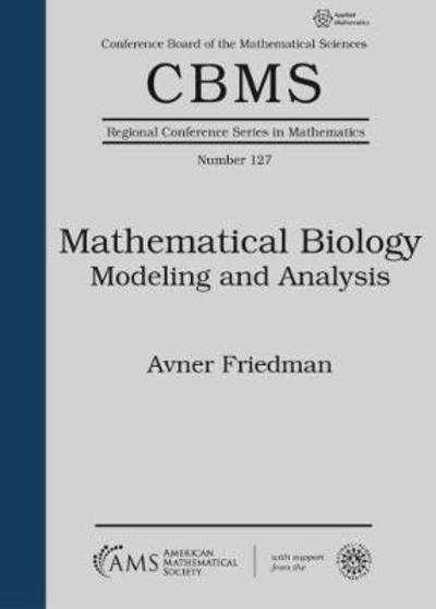 Cover for Avner Friedman · Mathematical Biology: Modeling and Analysis - CBMS Regional Conference Series in Mathematics (Paperback Book) (2018)