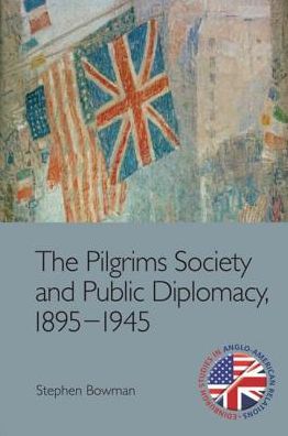 Cover for Stephen Bowman · The Pilgrims Society and Public Diplomacy, 1895 1945 - Edinburgh Studies in Anglo-American Relations (Paperback Book) (2019)