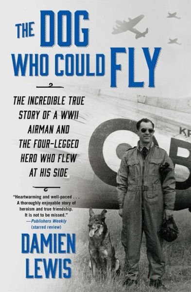 Cover for Damien Lewis · The Dog Who Could Fly: The Incredible True Story of a WWII Airman and the Four-Legged Hero Who Flew At His Side (Paperback Bog) (2015)