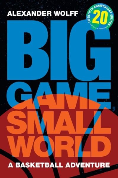Cover for Alexander Wolff · Big Game, Small World: A Basketball Adventure (Hardcover Book) [Anniversary, Twentieth Anniversary Edition, Revise edition] (2023)