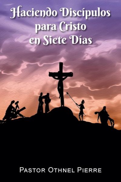 Cover for Othnel Pierre · Haciendo Discipulos para Cristo en Siete Dias (Paperback Book) (2021)