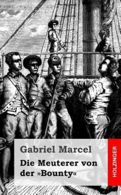 Cover for Gabriel Marcel · Die Meuterer von der »Bounty« (Paperback Book) (2013)