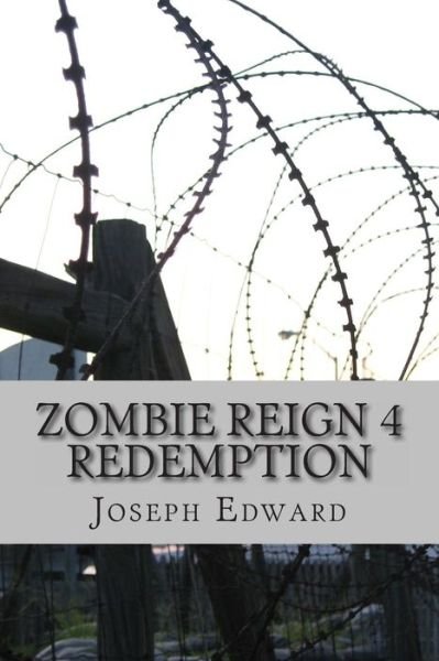 Zombie Reign 4: Redemption (Volume 4) - Joseph Edward - Libros - CreateSpace Independent Publishing Platf - 9781484956151 - 8 de noviembre de 2013