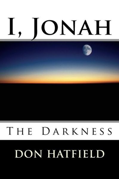 Cover for Mr Don Hatfield · I, Jonah: the Darkness (Paperback Book) (2013)