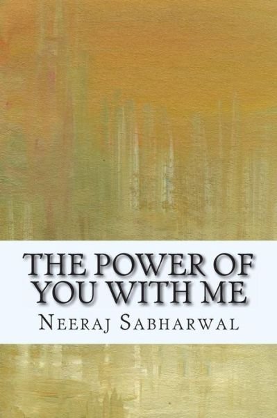 The Power of You with Me - Neeraj Sabharwal - Bøger - CreateSpace Independent Publishing Platf - 9781492342151 - 4. september 2013