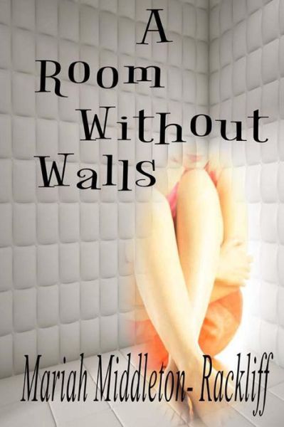 Mariah Anne Middleton-rackliff · A Room Without Walls: a Memoir (Paperback Book) (2014)